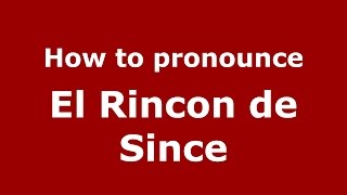 How to pronounce El Rincon De Since