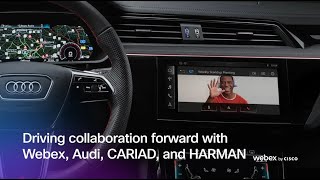 Driving Collaboration Forward with Webex, Audi, CARIAD, and HARMAN