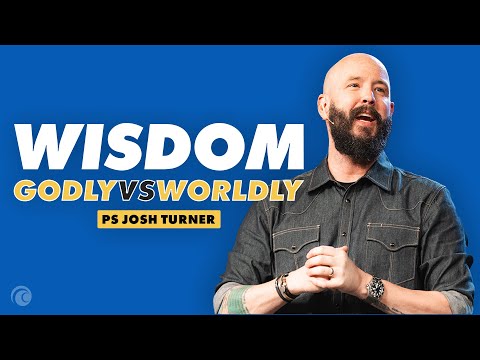 Godly Wisdom vs. Worldly Wisdom | Ps Josh Turner | Cottonwood Church