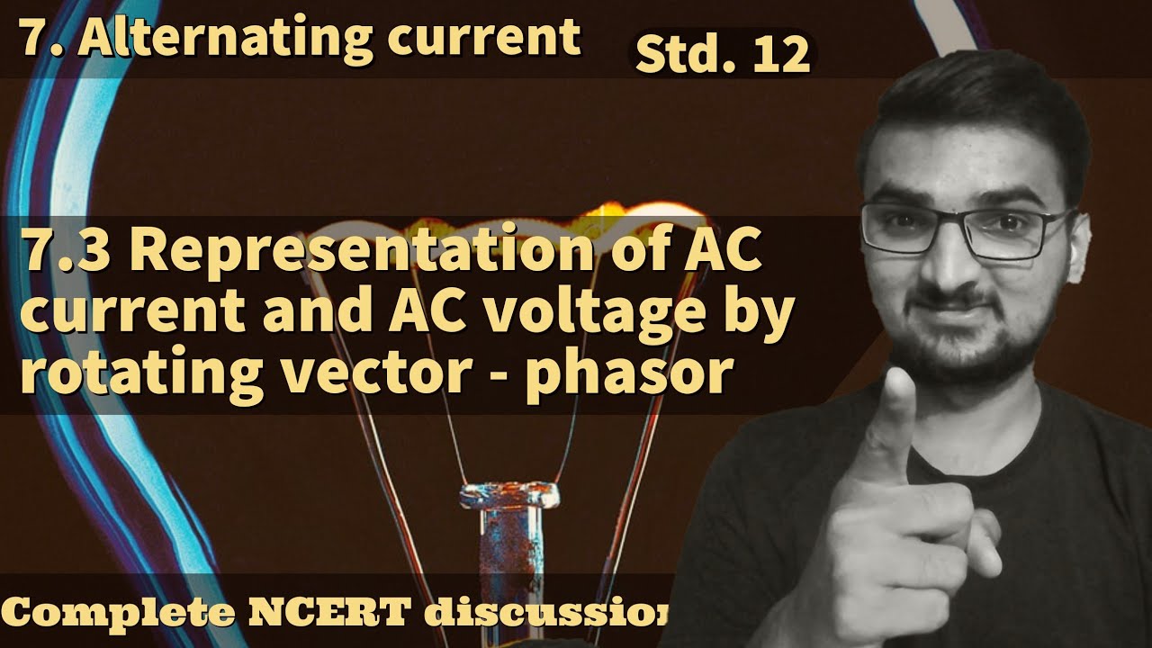 7.3 Representation of AC currents and AC voltage by rotating vectors - phasor class 12 physics