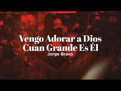 Vengo a adorar a Dios / Cuán grande es Él | Pastor Jorge Bravo