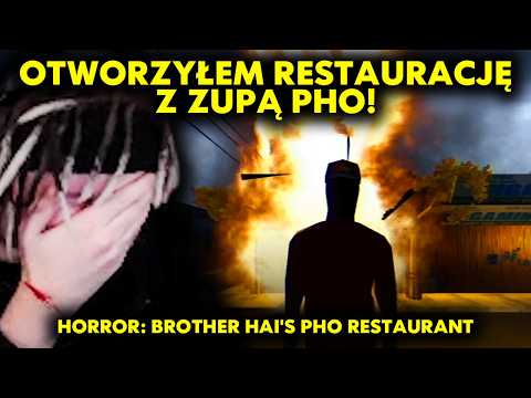 OTWORZYŁEM RESTAURACJĘ Z ZUPĄ PHO! | HORROR: Brother Hai's Pho Restaurant