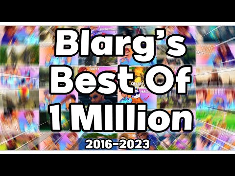 Blarg's Best Of 1 Millions Subscribers (2016-2023)