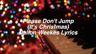 Please Don&#39;t Jump (It&#39;s Christmas) || Dallon Weekes Lyrics