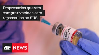 Pressionado por empresários, Congresso resiste a mudar lei de compra de vacinas