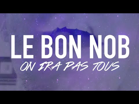 LE BON NOB - ON IRA PAS TOUS