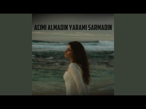 Acımı Almadın Yaramı Sarmadın