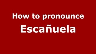 How to pronounce Escañuela