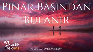 Pınar Başından Bulanır | Anatolian Rock - Darkwave Cover - Akustik Fre