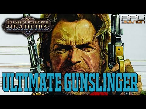 PILLARS OF ETERNITY 2 - ULTIMATE GUNSLINGER BUILD