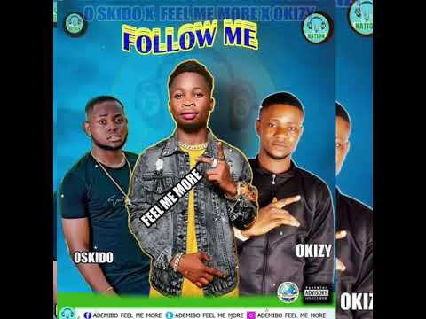 FEEL ME MORE ft OSKIDO x OKIZZY - FOLLOW ME