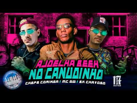 CHEFE CORINGA, BK CHAVOSO E MC GW - AJOELHA BEEH NO CANUDINHO - DJ CHAPA