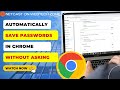 How to Automatically Save Passwords in Chrome Without Asking