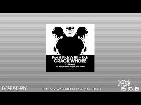 Prok & Fitch vs Filthy Rich - Crack Whore (Jordy Lishious & Bjorn Wolf Remix)