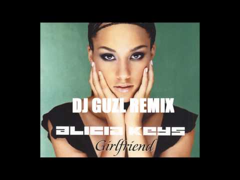Alicia Keys-Girlfriend (DJ Guzl Remix)