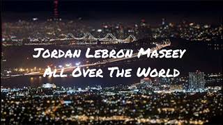 Jordan Lebron Massey - All Over The World [Letra_Ingles]