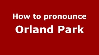 How to pronounce Orland Park