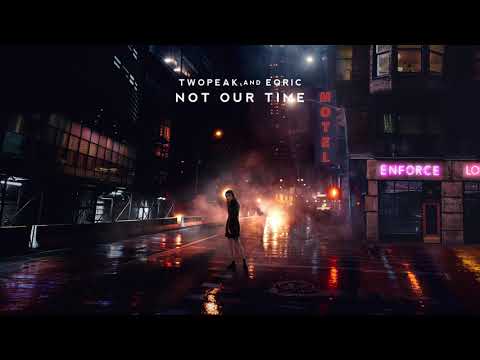 Twopeak & EQRIC - Not Our Time
