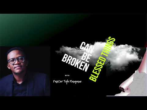 Blessed things can be broken || Pastor Tefo Manyane