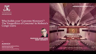 ACAHUCH - Macgeorge Lecture - Johan Lagae - The ‘Geopolitics of Concrete’ in Mobutu’s Congo-Zaïre