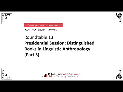 Roundtable 13: Presidential Session: Distinguished Books in Linguistic Anthropology (Part 3)