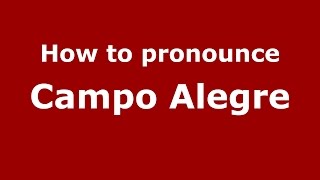 How to pronounce Campo Alegre