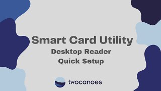 Smart Card Utility Desktop Reader Quick Setup