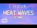 Glass Animals - Heat Waves Slowed (Lyrics) | 1 HOUR