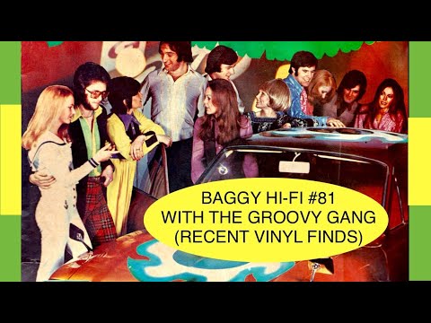 Baggy Hi Fi #81. With the Groovy Gang (Recent Vinyl Finds)