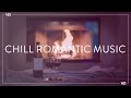 Chill Romantic Music The Perfect Mix For A Cozy Night In Vol 01