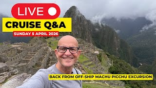 Live Cruise Q&A After Machu Picchu & Panama Canal: Sunday 5 April 9am PT/ Noon ET / 5pm UK