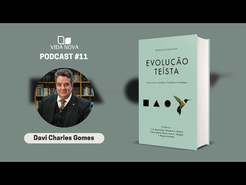 EVOLUÇÃO TEÍSTA - COM DAVI CHARLES GOMES | PODCAST VIDA NOVA #11