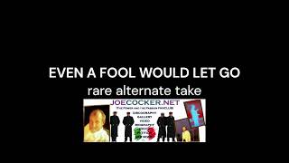 Joe Cocker - Even A Fool Would Let Go (Rare Alternate Take)