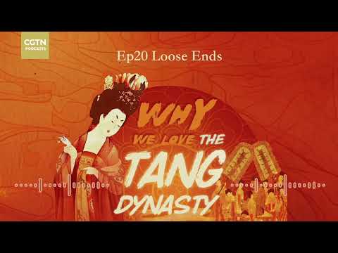 Why We Love the Tang Dynasty Ep20: Loose Ends