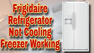 Frigidaire Refrigerator Not Cooling, Freezer Working