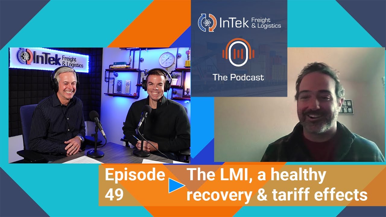 The LMI, a healthy recovery & tariff effects - InTek Freight & Logistics: The Podcast Ep 49