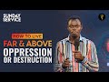 How To Live Far And Above Oppression Or Destruction Phaneroo Sunday Service 134 With Apostle Grace