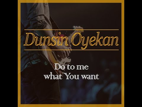 dunsin oyekan - DO TO ME WHAT YOU WANT (1 HOUR LOOP)