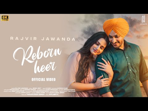 Reborn Heer (Official 8K Video) Rajvir Jawanda | Ayesha Khan | Taranveer Singh
