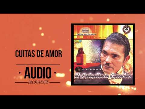 El Caballero Gaucho - Cuitas de amor (Audio) | Discos Fuentes