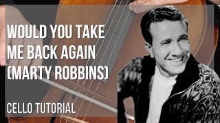 How to play Would You Take Me Back Again by Marty Robbins on Cello (Tutorial)