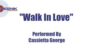 Cassietta George- Walk In Love