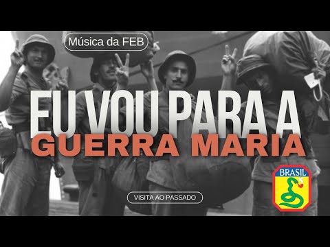 Eu vou para a guerra Maria - Música FEB (Espera Maria - Carlos Galhardo)