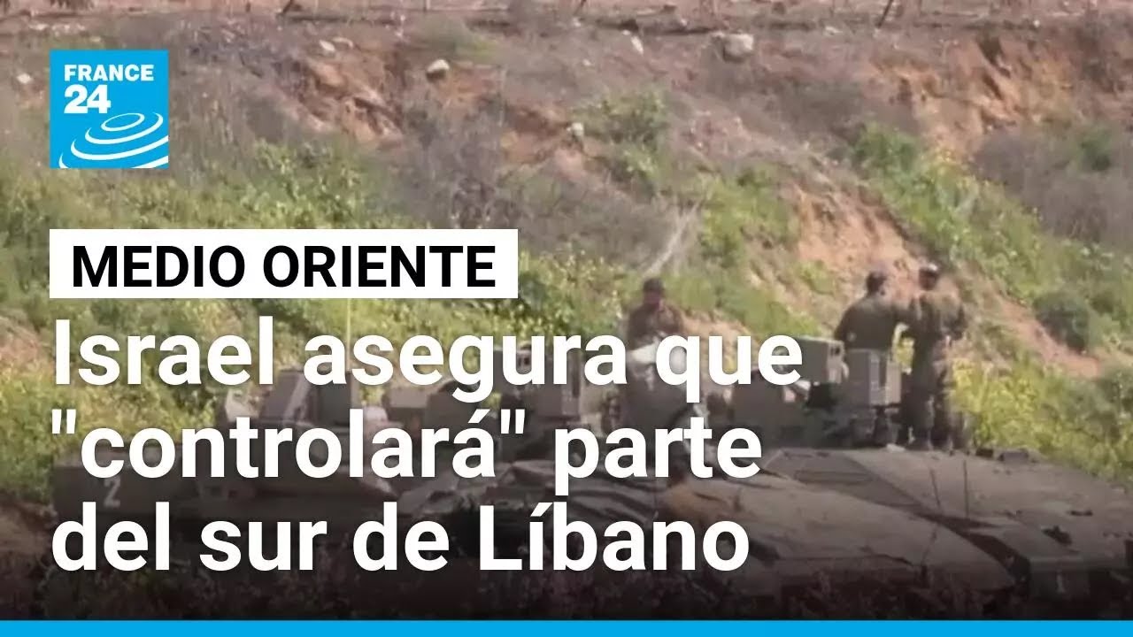 Israel asegura que "controlará" parte del sur del Líbano • FRANCE 24 Español