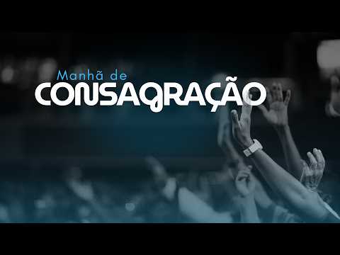 MANHÃ DE CONSAGRAÇÃO