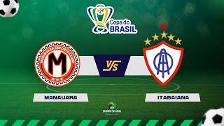 NARRAÇÃO | MANAUARA X ITABAIANA - COPA DO BRASIL - 04.03.2026