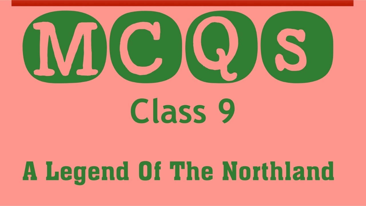 NCERT Class 9 English Chapter 5 (poem) A Legend Of The Northland -MCQs with solutions