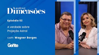 A verdade sobre Projeção Astral com Wagner Borges