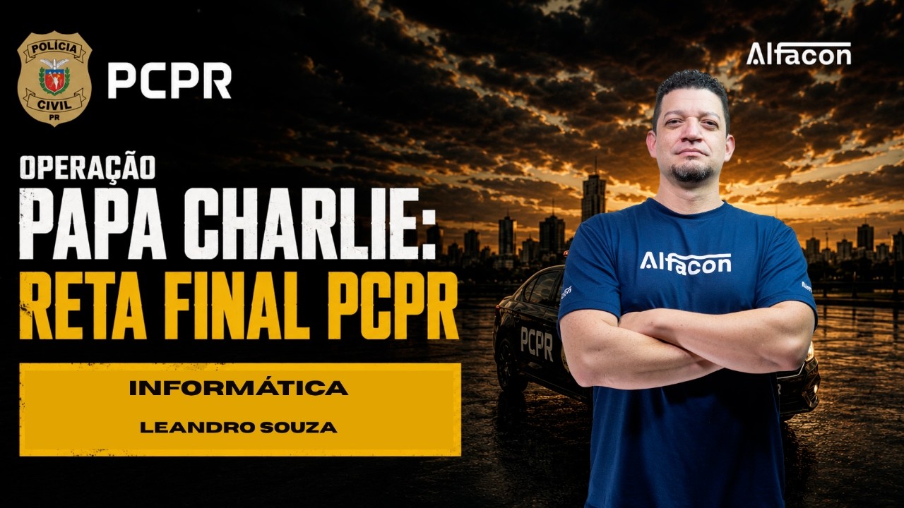 Operação papa charlie: reta final PCPR Agente - Informática Prof. Leandro Souza