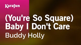 Karaoke (You're So Square) Baby I Don't Care - Buddy Holly *